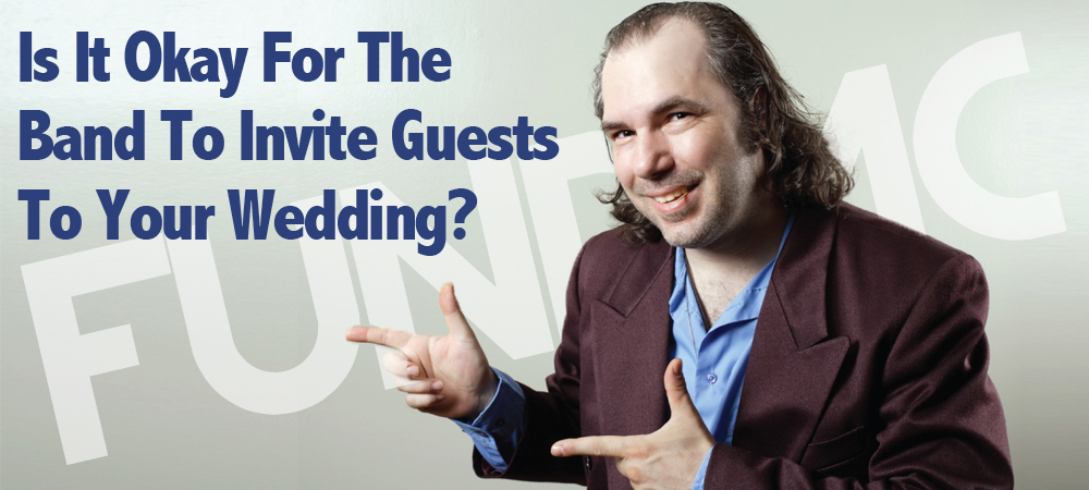 Is It Okay For The Band To Invite Guests To Your Wedding?